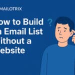 how to build an email list without a website - Mailotrix